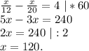 \frac{x}{12} -\frac{x}{20}=4\ |*60\\5x-3x=240\\2x=240\ |:2\\x=120.