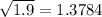 \sqrt{1.9} = 1.3784