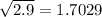 \sqrt{2.9} = 1.7029