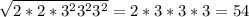 \sqrt{2*2*3^{2} 3^{2} 3^{2} } =2*3*3*3=54