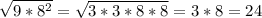 \sqrt{9*8^{2} } =\sqrt{3*3*8*8} =3*8=24