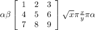 \alpha \beta \left[\begin{array}{ccc}1&2&3\\4&5&6\\7&8&9\end{array}\right] \sqrt{x} \pi \frac{x}{y} \pi \alpha