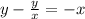 y - \frac{y}{x} = - x