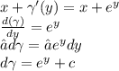 x + \gamma' (y) = x + {e}^{y} \\ \frac{d( \gamma )}{dy} = {e}^{y} \\ ∫d \gamma = ∫ {e}^{y}dy \\ d \gamma = {e}^{y} + c