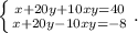 \left \{ {{x+20y+10xy=40} \atop {x+20y-10xy=-8}} \right. .