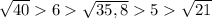 \sqrt{40} 6 \sqrt{35,8} 5 \sqrt{21}