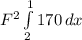 F^{2} \int\limits^1_2 {170} \, dx