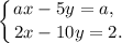 \displaystyle \left \{ {{ax - 5y = a,~} \atop {2x - 10y = 2.}} \right.