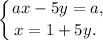 \displaystyle \left \{ {{ax - 5y = a,} \atop {x= 1 + 5y. ~}} \right.