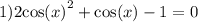 1)2 { \cos(x) }^{2} + \cos(x) - 1 = 0