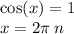 \cos(x) = 1 \\ x = 2\pi \: n