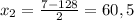 x_2 = \frac{7-128}{2} = 60,5