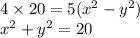 4 \times 20 = 5( {x}^{2} - {y}^{2} ) \\ {x}^{2} + {y}^{2} = 20 \\