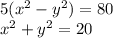 5( {x}^{2} - {y}^{2} ) = 80 \\ {x}^{2} + {y}^{2} = 20 \\