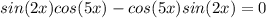 sin(2x)cos(5x)-cos(5x)sin(2x)=0