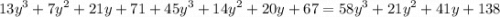 {13y}^{3} + {7y}^{2} + 21y + 71 + {45y}^{3} + {14y}^{2} + 20y + 67 = {58y}^{3} + {21y}^{2} + 41y + 138