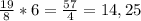 \frac{19}{8} * 6 = \frac{57}{4} = 14,25