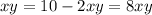 xy = 10 - 2xy = 8xy