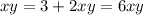 xy = 3 + 2 xy = 6xy