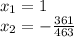 x_{1} =1\\x_{2} =-\frac{361}{463}