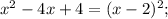 x^{2}-4x+4=(x-2)^{2};