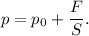 p = p_{0} + \dfrac{F}{S} .