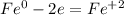 Fe^{0} - 2e = Fe^{+2}\\