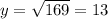 y=\sqrt{169}=13