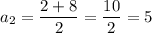 a_2=\dfrac{2+8}{2} =\dfrac{10}{2} =5