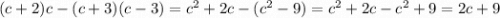 (c+2)c-(c+3)(c-3) = c^2+2c-(c^2-9) = c^2+2c -c^2+9 = 2c+9