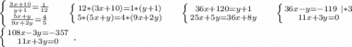 \left \{ {{\frac{3x+10}{y+1}=\frac{1}{12} } \atop {\frac{5x+y}{9x+2y}=\frac{4}{5} }} \right. \ \ \ \ \left \{ {{12*(3x+10)=1*(y+1)} \atop {5*(5x+y)=4*(9x+2y)}} \right.\ \ \ \ \left \{ {{36x+120=y+1} \atop {25x+5y=36x+8y}} \right.\ \ \ \ \left \{ {{36x-y=-119\ |*3} \atop {11x+3y=0}} \right. \\\left \{ {{108x-3y=-357} \atop {11x+3y=0} \right. .