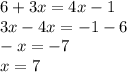 6 + 3x = 4x - 1 \\ 3x - 4x = - 1 - 6 \\ - x = - 7 \\ x = 7