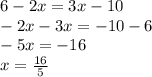 6 - 2x = 3x - 10 \\ - 2x - 3x = - 10 - 6 \\ - 5x = - 16 \\ x = \frac{16}{5}