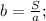 b=\frac{S}{a};