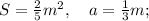 S=\frac{2}{5}m^{2}, \quad a=\frac{1}{3}m;