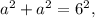 a^{2} +a^{2} =6^{2} ,