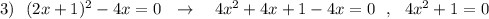 3)\ \ (2x+1)^2-4x=0\ \ \to \ \ \ 4x^2+4x+1-4x=0\ \ ,\ \ 4x^2+1=0