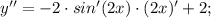 y''=-2 \cdot sin'(2x) \cdot (2x)'+2;