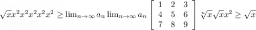 \sqrt{x} x^{2} x^{2} x^{2} x^{2} x^{2} \geq \lim_{n \to \infty} a_n \lim_{n \to \infty} a_n \left[\begin{array}{ccc}1&2&3\\4&5&6\\7&8&9\end{array}\right] \sqrt[n]{x} \sqrt{x} x^{2} \geq \sqrt{x}