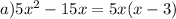 a)5x ^{2} - 15x = 5x(x - 3)