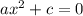 ax^{2} +c=0