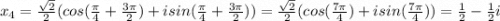 x_4=\frac{\sqrt2}{2}(cos(\frac{\pi}{4}+\frac{3\pi}{2})+isin(\frac{\pi}{4}+\frac{3\pi}{2}))=\frac{\sqrt2}{2}(cos(\frac{7\pi}{4})+isin(\frac{7\pi}{4}))=\frac{1}{2}-\frac{1}{2}i