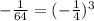 -\frac{1}{64} =(-\frac{1}{4} )^3