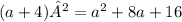 (a+4)² = a {}^{2} + 8a + 16