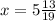 x = 5 \frac{13}{19}