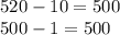 520 - 10 = 500 \\500 - 1 = 500