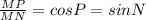 \frac{MP}{MN} =cosP=sinN