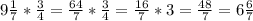 9\frac{1}{7}*\frac{3}{4} =\frac{64}{7} *\frac{3}{4} = \frac{16}{7} *3= \frac{48}{7} =6\frac{6}{7}