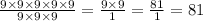 \frac{9 \times 9 \times 9 \times 9 \times 9}{9 \times 9 \times 9} = \frac{9 \times 9}{1} = \frac{81}{1} = 81