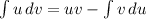 \int\limits {u} \, dv= uv-\int\limits {v} \, du